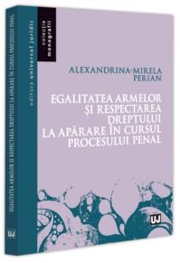 Copertă produs Egalitatea armelor și respectarea dreptului la apărare &icirc;n cursul procesului penal