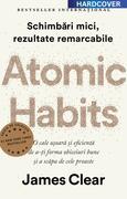 Atomic Habits. O cale ușoară și eficientă de a-ți forma obiceiuri bune și a scăpa de cele proaste