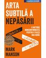 Copertă produs Arta subtilă a nepăsării. O metodă nonconformistă pentru o viață mai bună - thumb 1