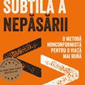 Copertă produs Arta subtilă a nepăsării. O metodă nonconformistă pentru o viață mai bună - gallery small 
