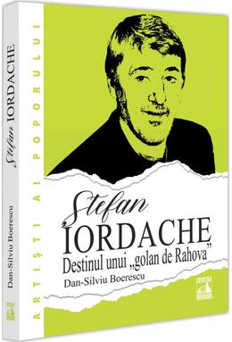 Copertă produs Ștefan Iordache. Destinul unui &bdquo;golan de Rahova&ldquo;