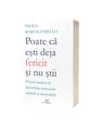 Copertă produs Poate că ești deja fericit și nu știi - thumb 1