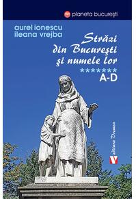 Copertă produs Străzi din București și numele lor (Vol. 7) A-D
