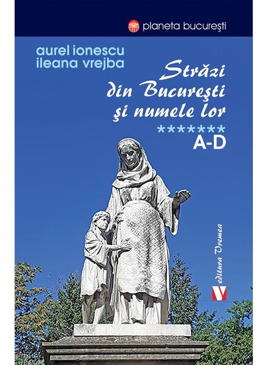 Copertă produs Străzi din București și numele lor (Vol. 7) A-D - gallery big 1