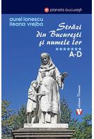 Străzi din București și numele lor (Vol. 7) A-D