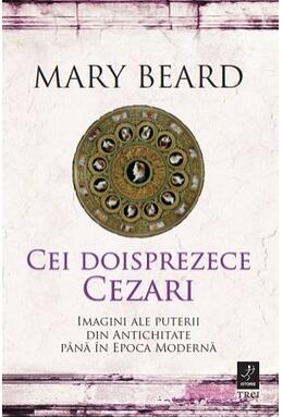 Copertă produs Cei doisprezece Cezari: imagini ale puterii din Antichitate p&acirc;nă &icirc;n Epoca Modernă