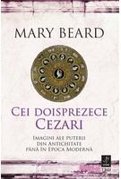 Cei doisprezece Cezari: imagini ale puterii din Antichitate p&acirc;nă &icirc;n Epoca Modernă