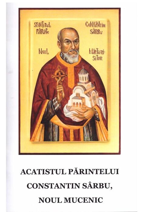 Copertă produs Acatistul părintelui Constantin S&acirc;rbu, noul Mucenic