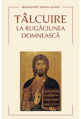 Copertă produs T&acirc;lcuire la Rugăciunea Domnească