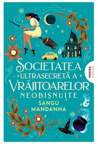 Copertă produs Societatea ultrasecretă a vrăjitoarelor neobişnuite