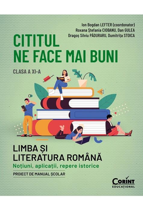 Copertă produs Cititul ne face mai buni. Limba și literatura rom&acirc;nă. Noțiuni, aplicații, repere istorice. Clasa a XI-a
