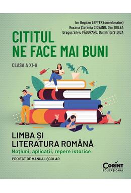 Copertă produs Cititul ne face mai buni. Limba și literatura rom&acirc;nă. Noțiuni, aplicații, repere istorice. Clasa a XI-a