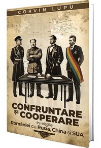 Copertă produs Confruntare și cooperare &icirc;n relațiile Rom&acirc;niei cu Rusia, China și SUA