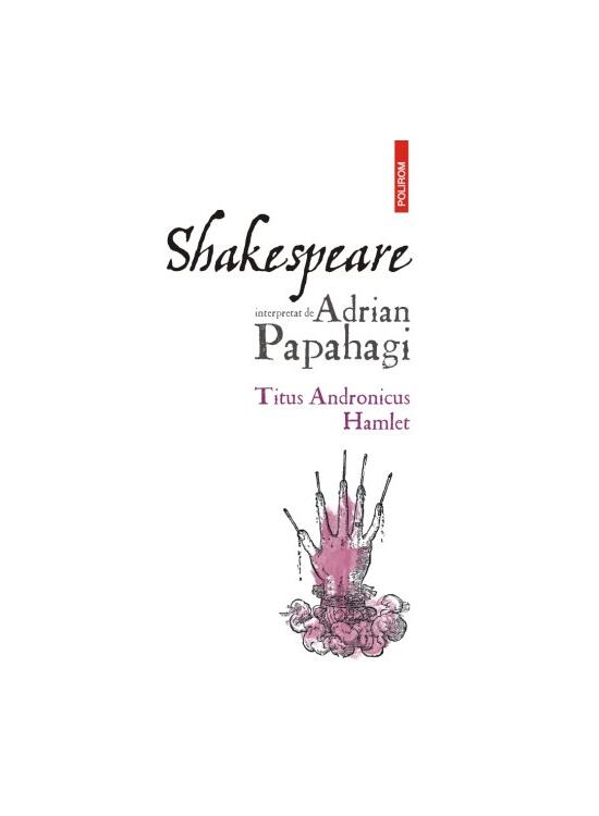 Copertă produs Shakespeare interpretat de Adrian Papahagi. Ediția a II-a - gallery big 1