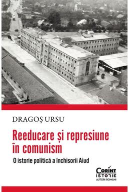 Copertă produs Reeducare și represiune &icirc;n comunism