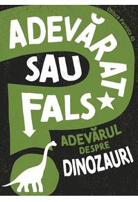 Copertă produs Adevărat sau fals. Adevărul despre dinozauri