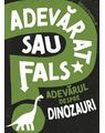 Copertă produs Adevărat sau fals. Adevărul despre dinozauri - thumb 1