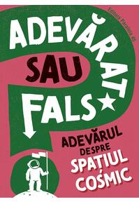 Copertă produs Adevarat sau fals. Adevărul despre spațiul cosmic