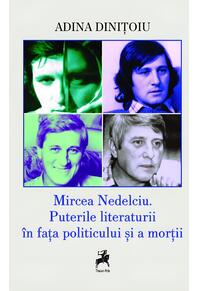 Copertă produs Mircea Nedelciu. Puterile literaturii &icirc;n fața politicului și a morții