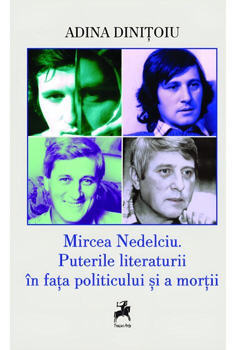 Copertă produs Mircea Nedelciu. Puterile literaturii &icirc;n fața politicului și a morții