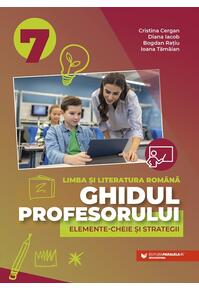 Copertă produs Ghidul profesorului. Elemente-cheie și strategii. Limba și literatura română. Clasa a VII-a