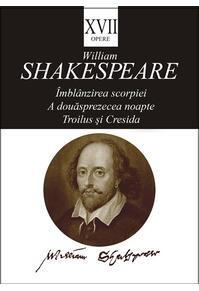 Copertă produs Opere XVII. Îmblânzirea scorpiei. A douăsprezecea noapte, Troilus și Cresida