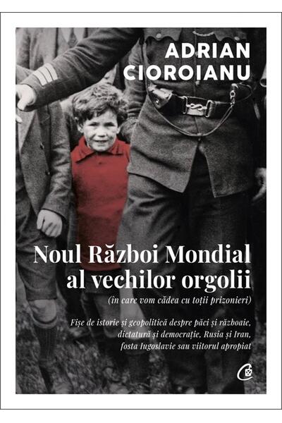 Noul Război Mondial al vechilor orgolii (&icirc;n care vom cădea cu toții prizonieri)