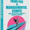 Copertă produs Primii pași in managementul echipei - gallery small 