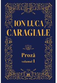 Copertă produs Ion Luca Caragiale. Proză (Vol. 1)