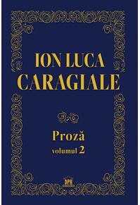 Copertă produs Ion Luca Caragiale. Proză (Vol. 2)