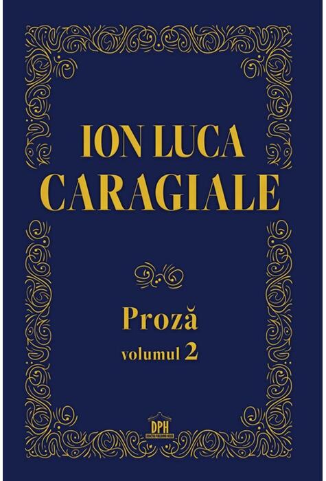 Copertă produs Ion Luca Caragiale. Proză (Vol. 2)