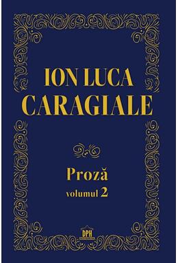 Copertă produs Ion Luca Caragiale. Proză (Vol. 2)