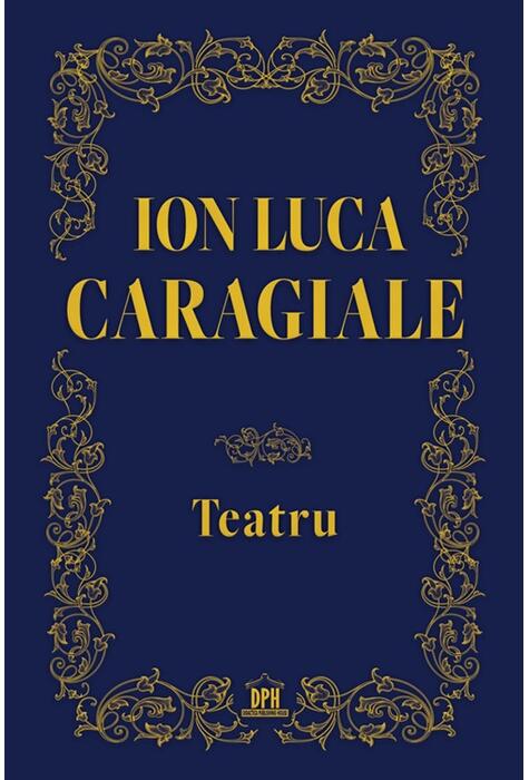 Copertă produs Ion Luca Caragiale. Teatru