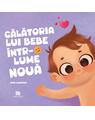 Copertă produs Călătoria lui bebe &icirc;ntr-o lume nouă - thumb 1