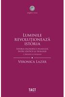 Luminile revoluționează istoria. Erudiții și teologii (Vol. 1)