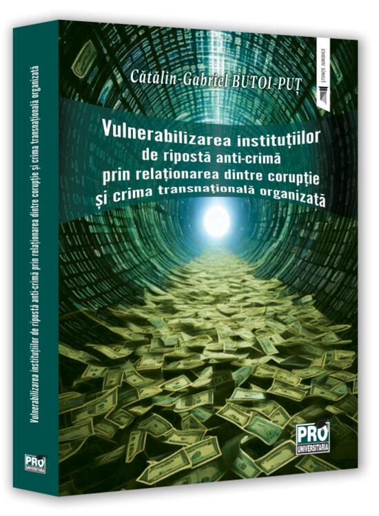 Copertă produs Vulnerabilizarea instituțiilor de ripostă anti-crimă prin relaționarea dintre corupție și crima transnațională organizată - gallery big 1