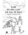 Copertă produs Cum mi-am luat un cal &icirc;n Bali - thumb 1