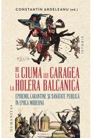 De la ciuma lui Caragea la holera balcanică