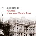 Copertă produs București. &Icirc;n căutarea Micului Paris - gallery small 