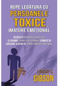 Copertă produs Rupe legătura cu persoanele toxice, imature emoțional