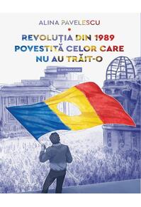 Copertă produs Revoluția din 1989 povestită celor care nu au trăit-o