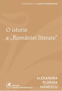 Copertă produs O istorie a &bdquo;Rom&acirc;niei literare"