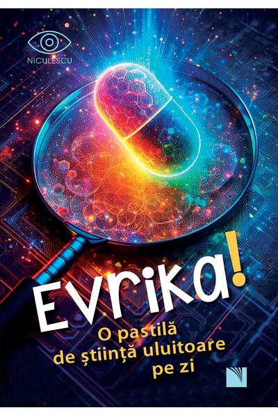 Evrika! O pastilă de ştiinţă uluitoare pe zi