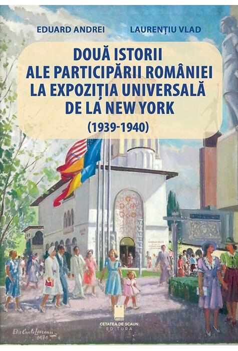 Copertă produs Două istorii ale participării Rom&acirc;niei la Expoziția Universală de la New York (1939-1940)