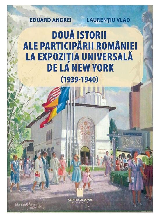 Copertă produs Două istorii ale participării Rom&acirc;niei la Expoziția Universală de la New York (1939-1940) - gallery big 1