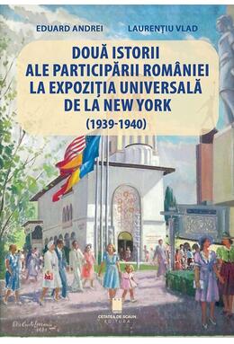 Copertă produs Două istorii ale participării Rom&acirc;niei la Expoziția Universală de la New York (1939-1940)