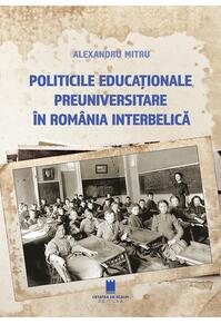 Copertă produs Politicile educaționale preuniversitare &icirc;n Rom&acirc;nia interbelică