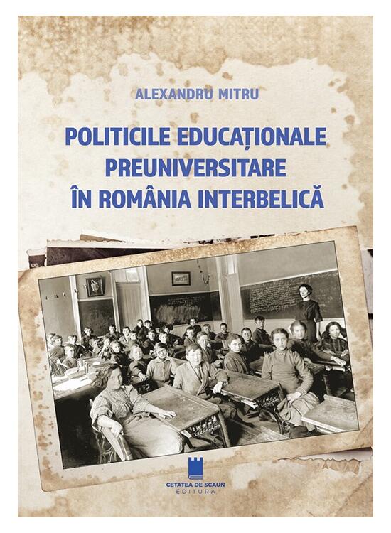 Copertă produs Politicile educaționale preuniversitare &icirc;n Rom&acirc;nia interbelică - gallery big 1