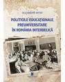 Copertă produs Politicile educaționale preuniversitare &icirc;n Rom&acirc;nia interbelică - thumb 1