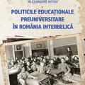 Copertă produs Politicile educaționale preuniversitare &icirc;n Rom&acirc;nia interbelică - gallery small 